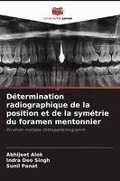 Abhijeet Alok, Indra Deo Singh, Sunil Panat - Détermination radiographique de la position et de la symétrie du foramen mentonnier, Häftad. Tillgänglighet: Lägg i varukorg