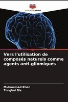 Muhammad Khan, Tonghui Ma - Vers l'utilisation de composés naturels comme agents anti-gliomiques, Häftad. Tillgänglighet: Lägg i varukorg