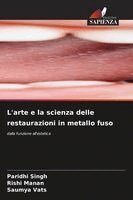 Paridhi Singh, Rishi Manan, Saumya Vats - L'arte e la scienza delle restaurazioni in metallo fuso, Häftad