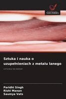 Paridhi Singh, Rishi Manan, Saumya Vats - Sztuka i nauka o uzupelnieniach z metalu lanego, Häftad