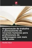 Monika Wyss - Organização do trabalho e planeamento de recursos humanos para profissionais de enfermagem com mais de 50 anos, Häftad. Tillgänglighet: Lägg i varukorg