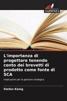 Stefan König - L'importanza di progettare tenendo conto dei brevetti di prodotto come fonte di SCA, Häftad