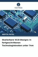 Arpita Patel - Skalierbare VLSI-Designs in fortgeschrittenen Technologieknoten unter 7nm, Häftad. Tillgänglighet: Lägg i varukorg