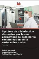 Rahul Agrawal, Urvashi Agrawal, Nekita Chavhan Morris - Système de désinfection des mains par brume permettant de détecter la contamination de la surface des mains, Häftad. Tillgänglighet: Lägg i varukorg