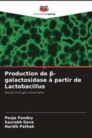 Pooja Pandey, Saurabh Dave, Hardik Pathak - Production de β-galactosidase à partir de Lactobacillus, Häftad. Tillgänglighet: Lägg i varukorg