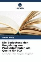 Stefan König - Die Bedeutung der Umgehung von Produktpatenten als Quelle für SCA, Häftad