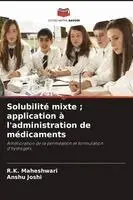 R.K. Maheshwari, Anshu Joshi - Solubilité mixte ; application à l'administration de médicaments. Tillgänglighet: Lägg i varukorg