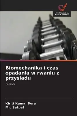 Kiriti Kamal Bora, Mr. Satpal - Biomechanika i czas opadania w rwaniu z przysiadu. Tillgänglighet: Lägg i varukorg