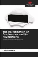Hallucination of Displeasure and its Foundations