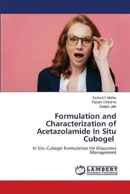 Farhad F Mehta, Piyush Chilothre, Deepti Jain - Formulation and Characterization of Acetazolamide In Situ Cubogel, Häftad. Tillgänglighet: Lägg i varukorg