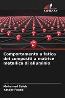 Mohamed Saleh, Yasser Fouad - Comportamento a fatica dei compositi a matrice metallica di alluminio, Häftad