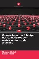 Mohamed Saleh, Yasser Fouad - Comportamento à fadiga dos compósitos com matriz metálica de alumínio, Häftad