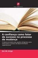 Jan de Jonge - A confiança como fator de sucesso no processo de mudança. Tillgänglighet: Lägg i varukorg