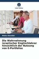 Maha Alawdat - Die Wahrnehmung israelischer Englischlehrer hinsichtlich der Nutzung von E-Portfolios. Tillgänglighet: Lägg i varukorg