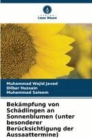 Muhammad Wajid Javed, Dilbar Hussain, Muhammad Saleem - Bekämpfung von Schädlingen an Sonnenblumen (unter besonderer Berücksichtigung der Aussaattermine), Häftad