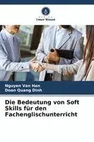 Nguyen Van Han, Doan Quang Dinh - Bedeutung von Soft Skills für den Fachenglischunterricht, Häftad. Tillgänglighet: Lägg i varukorg