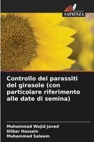 Muhammad Wajid Javed, Dilbar Hussain, Muhammad Saleem - Controllo dei parassiti del girasole (con particolare riferimento alle date di semina), Häftad