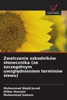 Muhammad Wajid Javed, Dilbar Hussain, Muhammad Saleem - Zwalczanie szkodników slonecznika (ze szczególnym uwzględnieniem terminów siewu), Häftad