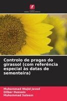 Muhammad Wajid Javed, Dilbar Hussain, Muhammad Saleem - Controlo de pragas do girassol (com referência especial às datas de sementeira), Häftad