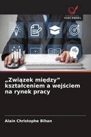 Alain Christophe Bihan - Zwiazek miedzy" ksztalceniem a wejsciem na rynek pracy. Tillgänglighet: Lägg i varukorg