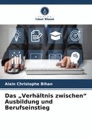 Alain Christophe Bihan - "Verhältnis zwischen" Ausbildung und Berufseinstieg, Häftad. Tillgänglighet: Lägg i varukorg