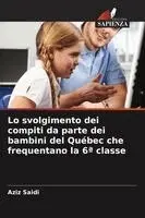 Aziz Saidi - Lo svolgimento dei compiti da parte dei bambini del Québec che frequentano la 6a classe, Häftad. Tillgänglighet: Lägg i varukorg
