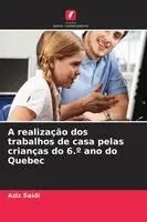Aziz Saidi - A realização dos trabalhos de casa pelas crianças do 6.° ano do Quebec, Häftad. Tillgänglighet: Lägg i varukorg
