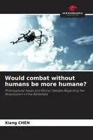 Xiang Chen - Would combat without humans be more humane?, Häftad. Tillgänglighet: Lägg i varukorg