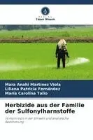 Mara Anahi Martínez Viola, Liliana Patricia Fernández, Maria Carolina Talio - Herbizide aus der Familie der Sulfonylharnstoffe, Häftad. Tillgänglighet: Lägg i varukorg