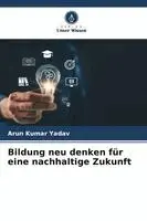 Arun Kumar Yadav - Bildung neu denken für eine nachhaltige Zukunft, Häftad. Tillgänglighet: Lägg i varukorg