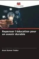 Arun Kumar Yadav - Repenser l'éducation pour un avenir durable, Häftad. Tillgänglighet: Lägg i varukorg