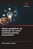 Arun Kumar Yadav - Nowe podejście do edukacji na rzecz zrównoważonej przyszlości, Häftad. Tillgänglighet: Lägg i varukorg