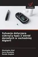 Mustapha Diaf, Sara Boudada, Randa Deghar - Sytuacja dotycząca cukrzycy typu 2 wśród doroslych w zachodniej Algierii, Häftad. Tillgänglighet: Lägg i varukorg