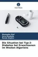 Mustapha Diaf, Sara Boudada, Randa Deghar - Situation bei Typ-2-Diabetes bei Erwachsenen im Westen Algeriens, Häftad. Tillgänglighet: Lägg i varukorg