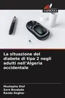 Mustapha Diaf, Sara Boudada, Randa Deghar - situazione del diabete di tipo 2 negli adulti nell'Algeria occidentale, Häftad. Tillgänglighet: Lägg i varukorg
