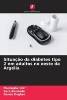 Mustapha Diaf, Sara Boudada, Randa Deghar - Situação da diabetes tipo 2 em adultos no oeste da Argélia, Häftad. Tillgänglighet: Lägg i varukorg
