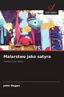 John Hogan - Malarstwo jako satyra, Häftad. Tillgänglighet: Lägg i varukorg