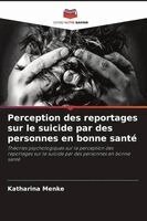 Katharina Menke - Perception des reportages sur le suicide par des personnes en bonne santé, Häftad. Tillgänglighet: Lägg i varukorg