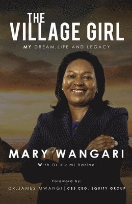 Mary Wangari - The Village Girl: My Dream, Life and Legacy, Häftad