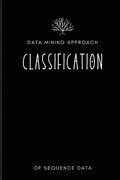 Data Mining Approach To Classification Of Sequence Data