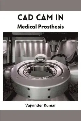 Vajvinder Kumar - CAD CAM in Medical Prosthesis, Häftad. Tillgänglighet: Tillfälligt slut