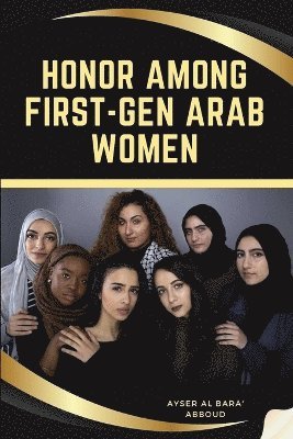 Ayser Al Bara' Abboud - Honor Among First-Gen Arab Women, Häftad