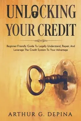 Arthur G Depina - Unlocking Your Credit, Häftad. Tillgänglighet: Lägg i varukorg