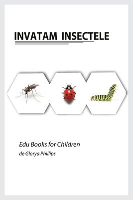 Glorya Phillips - Invatam Insectele, Häftad. Tillgänglighet: Lägg i varukorg