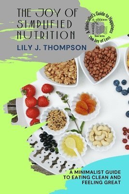 Lily J Thompson - Joy of Simplified Nutrition, Häftad. Tillgänglighet: Lägg i varukorg