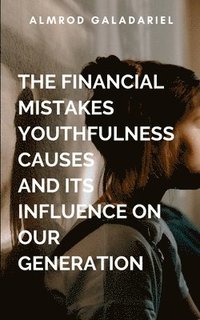 Financial Mistakes Youthfulness Causes And Its Influence On Our Generation