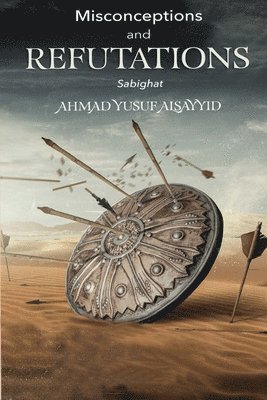 Ahmad Yusuf Alsayyid - Misconceptions and Refutations Sabighat, Häftad