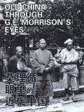Old China Through G. E. Morrison's Eyes (Revised Edition)