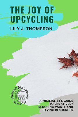 Lily J Thompson - Joy of Upcycling, Häftad. Tillgänglighet: Lägg i varukorg