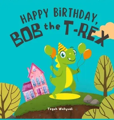 Teguh Wahyudi - Happy Birthday, Bob the T-Rex, Inbunden. Tillgänglighet: Lägg i varukorg
